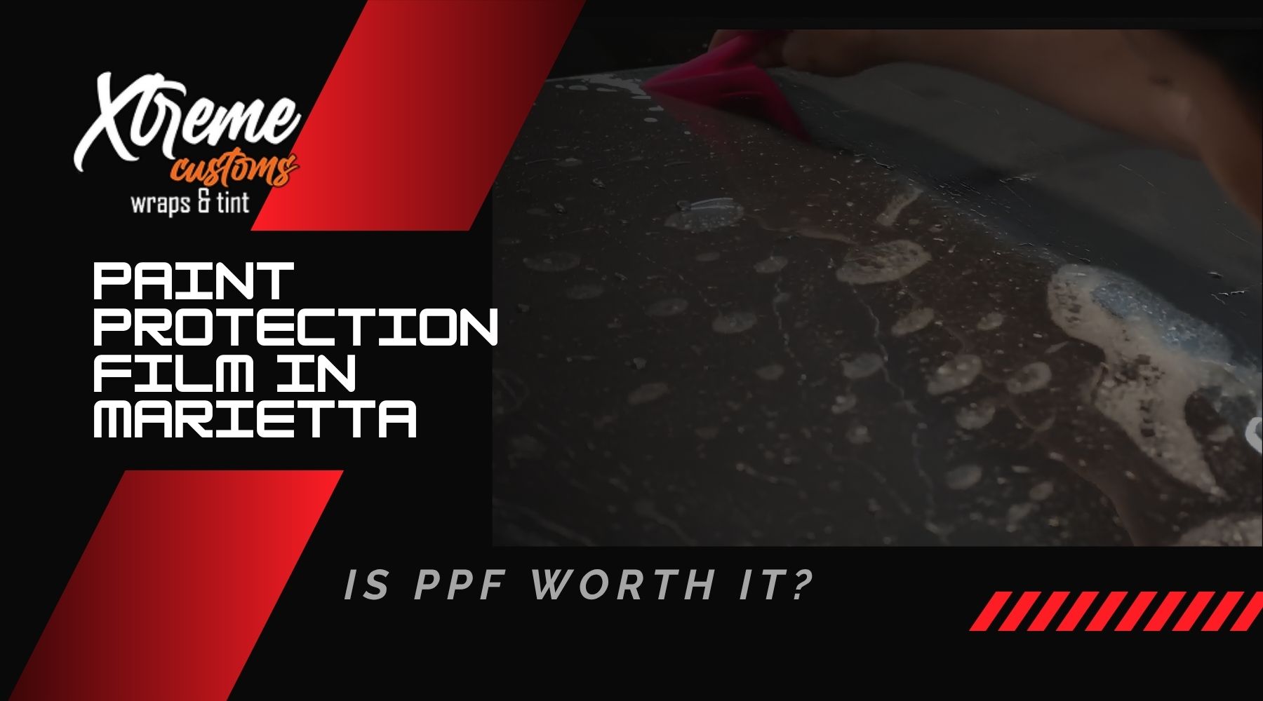 Paint protection film graphic for Xtreme Customs Wraps & Tint showing PPF being applied to a wet vehicle panel in Marietta, GA